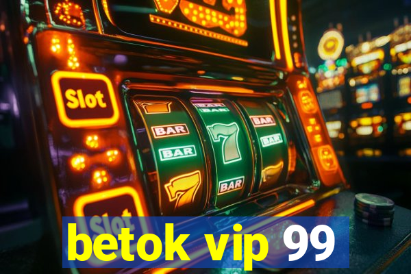betok vip 99